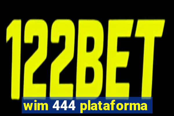 wim 444 plataforma